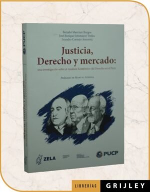 Justicia, Derecho y Mercado: una Investigación sobre el Análisis Económico del Derecho en el Perú