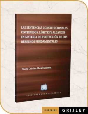 Las Sentencias Constitucionales, Contenidos, Limites y Alcances en Materia de Proteccion de los Derechos Fundamentales