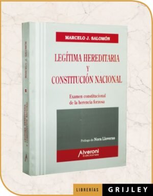 Legítima Hereditaria y Constitución Nacional Examen Constitucional de la Herencia Forzosa