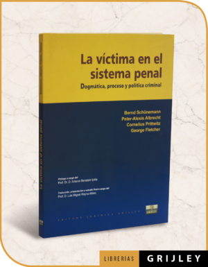 La Víctima en el Sistema Penal (Dogmática, Proceso y Política Criminal)